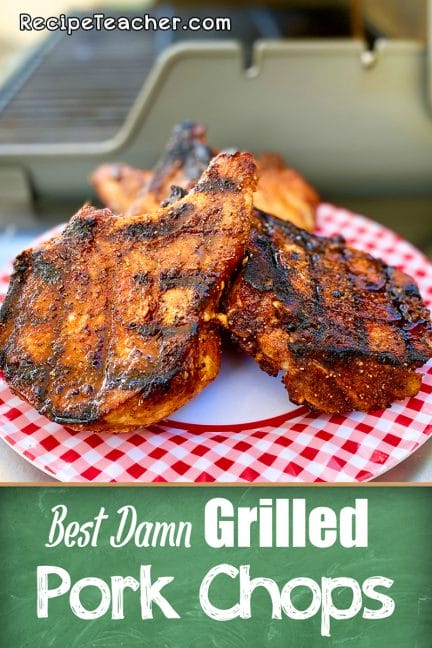 Best Damn Grilled Pork Chops - RecipeTeacher